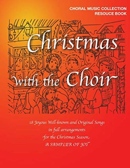 Christmas with the Choir: 18 Joyous Choral Songs of the Season