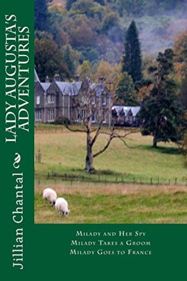 Lady Augusta's Adventures: MIlady and Her Spy; Milady Takes a Groom; Milady Goes to France
