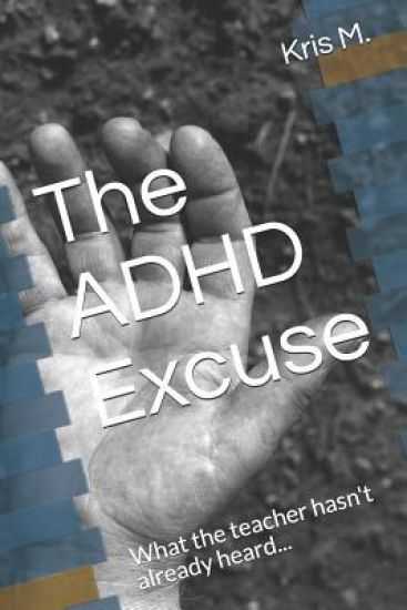 The ADHD Excuse: What the Teacher Hasn't Already Heard...