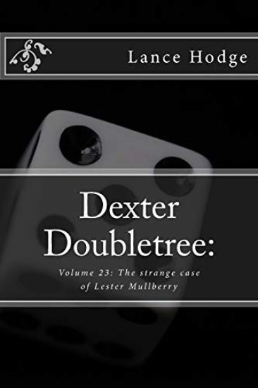Dexter Doubletree: The strange case of Lester Mullberry