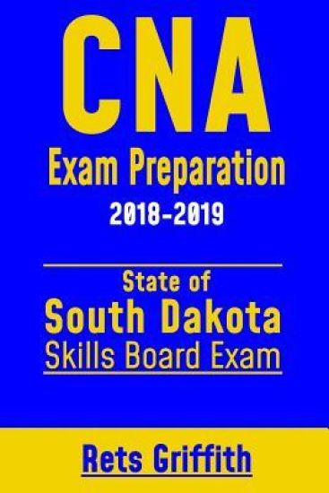 CNA Exam Preparation 2018-2019: State of South Dakota Skills Board Exam: CNA State Boards Exam Study guide and review