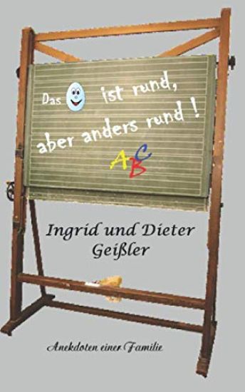 Das Ei ist rund, aber anders rund!: Anekdoten einer Familie