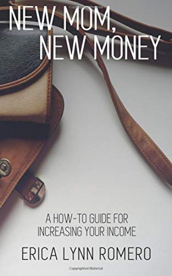 New Mom, New Money: A How-To Guide for Increasing Your Income