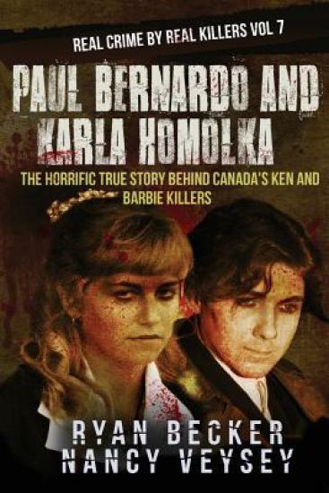 Paul Bernardo and Karla Homolka: The Horrific True Story Behind Canada's Ken and Barbie Killers