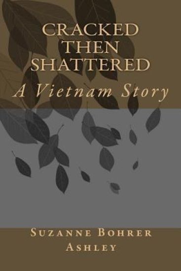 Cracked Then Shattered: A Vietnam Story