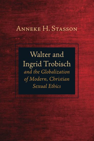 Walter and Ingrid Trobisch and the Globalization of Modern, Christian Sexual Ethics
