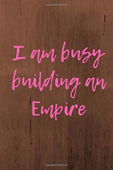 I am busy building an Empire