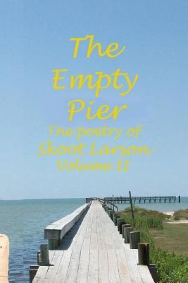 The Empty Pier: The Poetry of Skoot Larson, volume 2