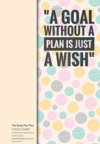 The Body Plan Plus - FOOD DIARY - Tania Carter: Code B37 - A Goal Without A Plan: Calorie Smart & Food Organised - Clever Food Diary - For Weight Loss