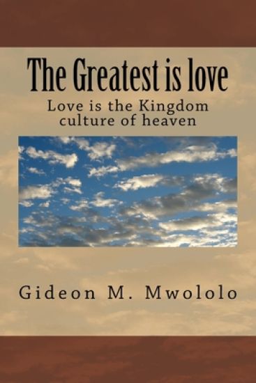The Greatest is love: Love is the Kingdom culture of heaven