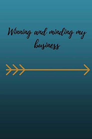 Winning and minding my business