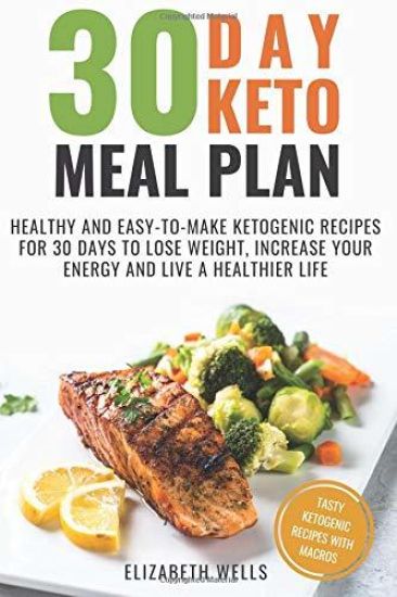 30 Day Keto Meal Plan: Healthy and Easy-To-Make Ketogenic Recipes for 30 Days to Lose Weight, Increase Your Energy and Live A Healthier Life