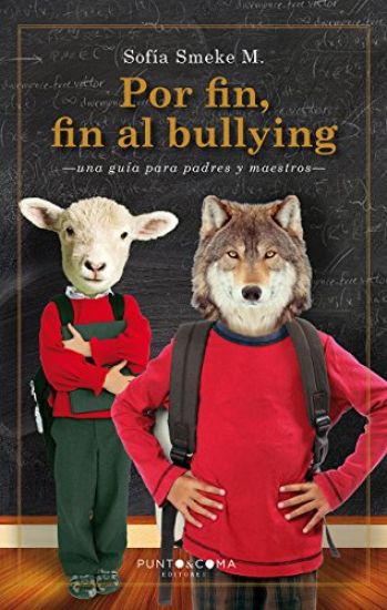 Por fin, fin al bullying: Una guía para padres y maestros