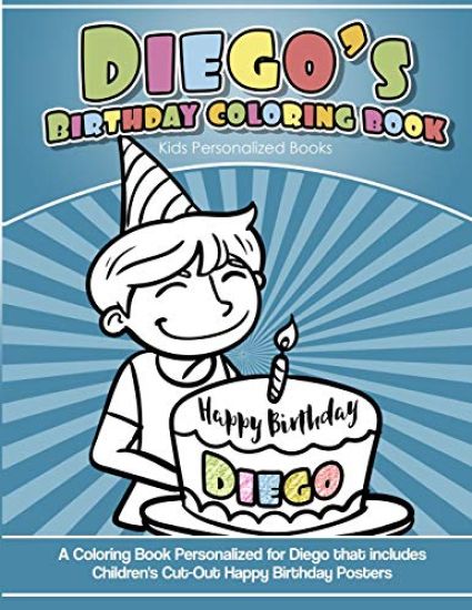 Diego's Birthday Coloring Book Kids Personalized Books: A Coloring Book Personalized for Diego that includes Children's Cut Out Happy Birthday Posters