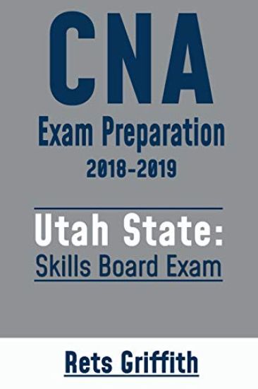 CNA Exam Preparation 2018-2019: UTAH State Skills Board Exam: CNA State Board Test review