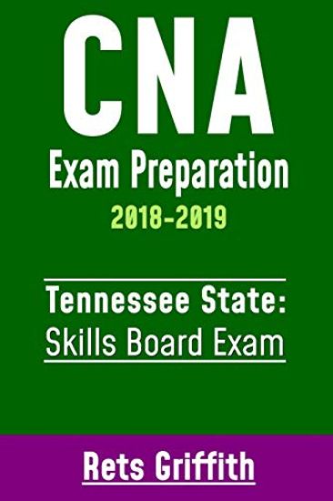 CNA Exam Preparation 2018-2019: TENNESSEE State Skills Board Exam: CNA State Boards Test Review Study guide