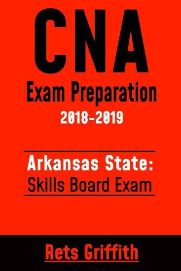 CNA Exam Preparation 2018-2019: Arkansas State Skills Board Exam: CNA Study guide Skill test review