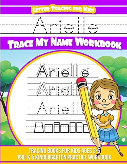 Arielle Letter Tracing for Kids Trace my Name Workbook: Tracing Books for Kids ages 3 - 5 Pre-K & Kindergarten Practice Workbook