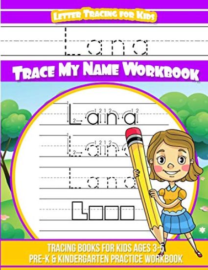 Lana Letter Tracing for Kids Trace my Name Workbook: Tracing Books for Kids ages 3 - 5 Pre-K & Kindergarten Practice Workbook