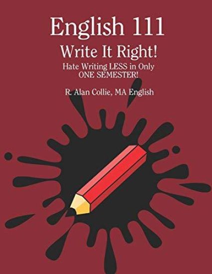 Write It Right!: Hate Writing LESS in One Semester!