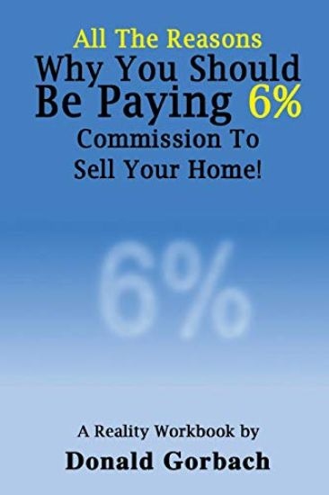 All The Reasons You Should Be Paying 6% Commission...: A Reality Workbook