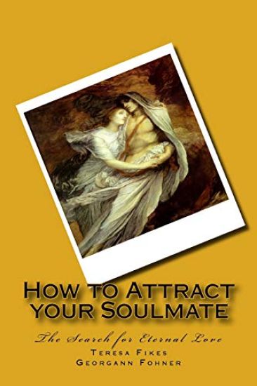 How to Attract your Soulmate: The Search for Eternal Love