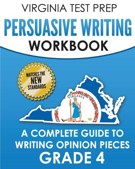 Virginia Test Prep Persuasive Writing Workbook Grade 4: A Complete Guide to Writing Opinion Pieces