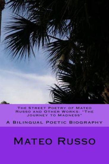 The Street Poetry of Mateo Russo and Other Works: "The Journey to Madness" A Bilingual Poetic Biography