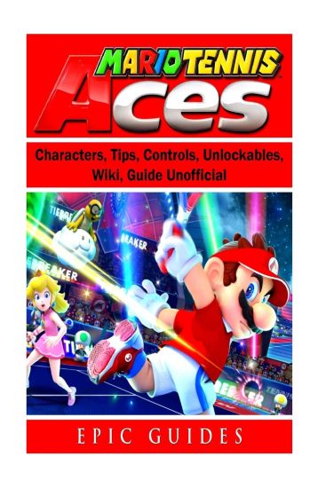 Mario Tennis Aces, Characters, Tips, Controls, Unlockables, Wiki, Guide Unofficial