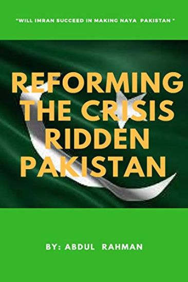 Reforming the Crisis Ridden Pakistan: Will Imran Khan Succeed in Making "Naya Pakistan"