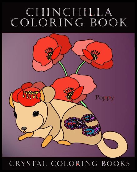Chinchilla Coloring Book: Meet The Flower Chinchillas In This Great Coloring Book. Each Page Within This Beautiful Coloring Book Has A Chinchills Name
