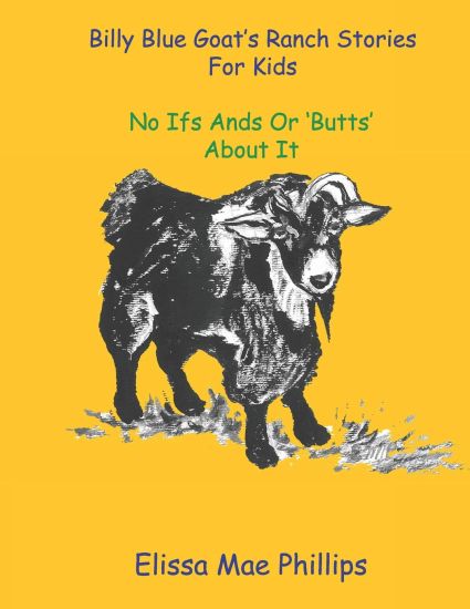 Billy Blue Goat's Ranch Stories for Kids: No Ifs Ands or 'Butts' About it