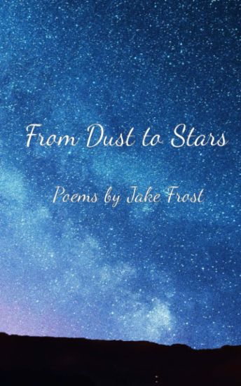 From Dust to Stars: Poems by Jake Frost