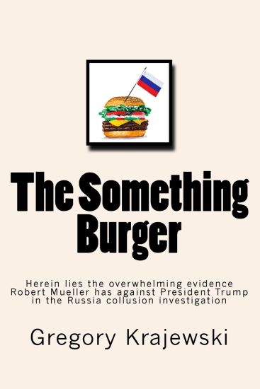 The Something Burger: Herein lies the overwhelming evidence Robert Mueller has against President Donald J. Trump in the Russia collusion investigation
