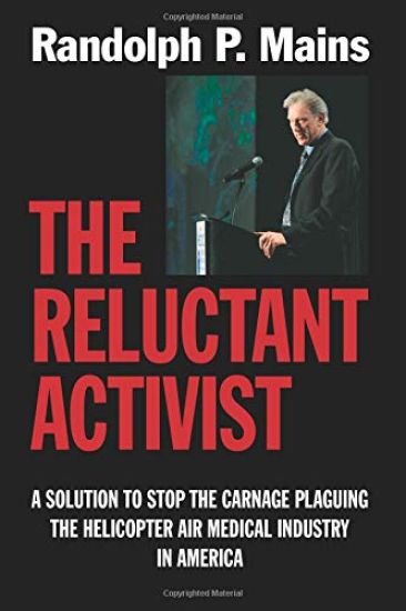 The Reluctant Activist: A Solution to Stop the Carnage Plaguing the Helicopter Air Medical Industry in America