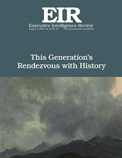 This Generation's Rendezvous with History: Executive Intelligence Review; Volume 45, Issue 31