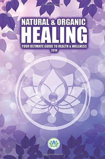 Natural & Organic Healing: Your Ultimate Guide to Health & Wellness
