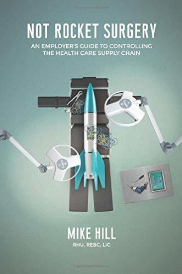 Not Rocket Surgery: An Employer's Guide to Controlling the Health Care Supply Chain