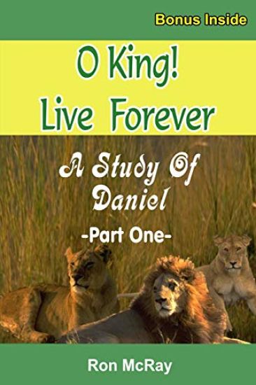 O King! Live Forever: A Study Of Daniel - Part 1