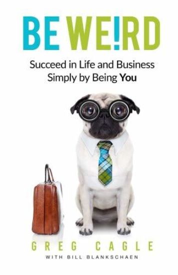 Be Weird: Succeed in Life and Business Simply by Being You