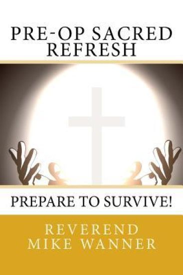 Pre-Op Sacred Refresh: Prepare to Survive!