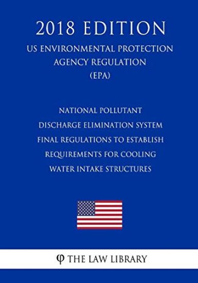 National Pollutant Discharge Elimination System - Final Regulations To Establish Requirements for Cooling Water Intake Structures (US Environmental Pr