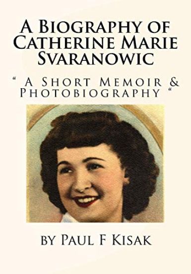 A Biography of Catherine Marie Svaranowic: " A Short Memoir & Photobiography "