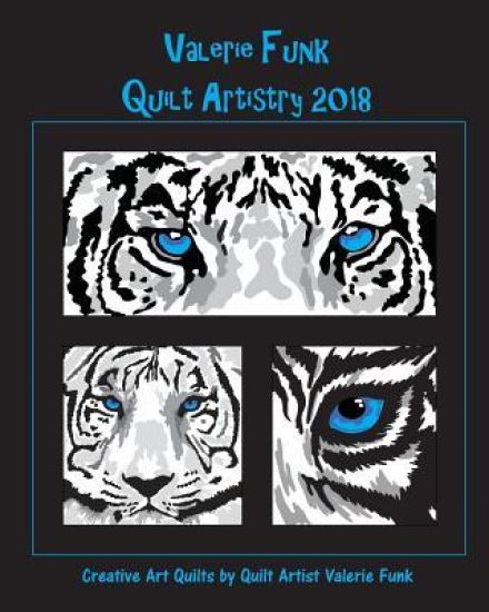 Valerie Funk Quilt Artistry 2018: Creative Art Quilts By Fiber Artist Valerie Funk
