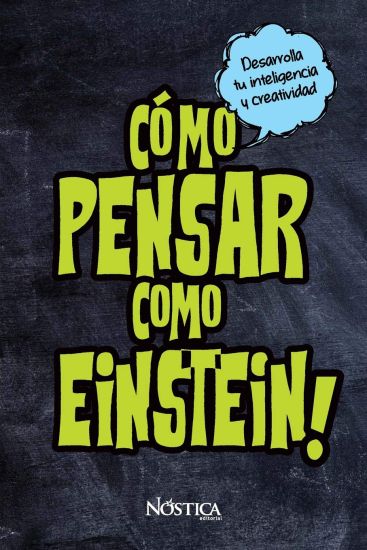 Cómo pensar como Einstein: Desarrolla tu inteligencia y creatividad