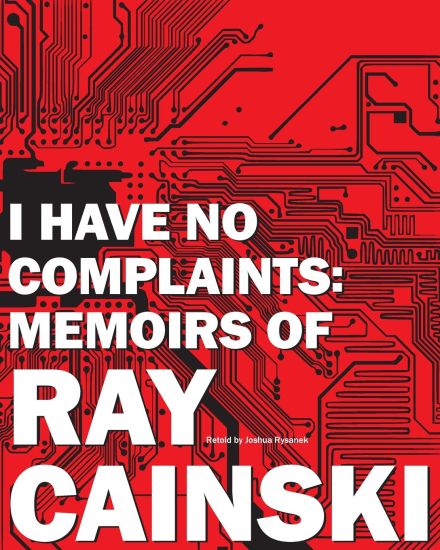 I Have No Complaints: Memoirs of Ray Cainski: A personal history of a humble life, well lived.