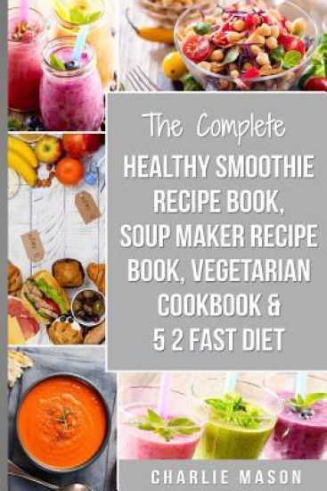 Soup Maker Recipe Book, Vegetarian Cookbook, Smoothie Recipe Book, 5 2 Diet Recipe Book: vegan cookbook soup recipe book smoothie recipes