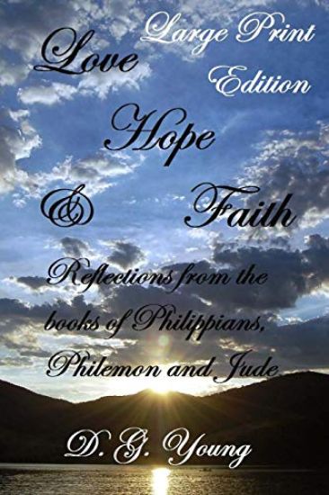 Love, Hope & Faith - Large Print Edition: Reflections from the books of Philippians, Philemon and Jude