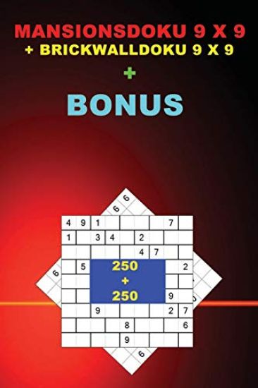 Mansionsdoku 9 X 9 + Brickwalldoku 9 X 9 + Bonus: 250 Logical Puzzles = 50 Easy + 50 Medium + 50 Hard + 50 Very Hard + 50 Very Hard + Prize 250 Classi