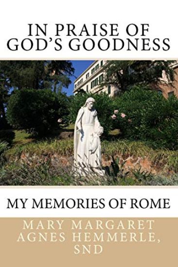 In Praise of God's Goodness: Memories of Rome
